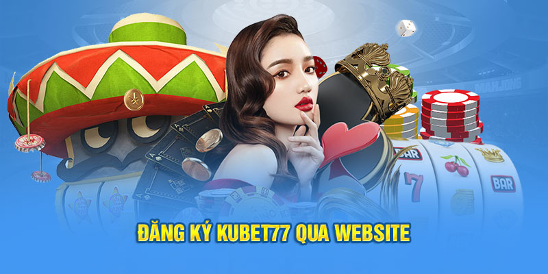 Đăng ký Kubet77 qua website