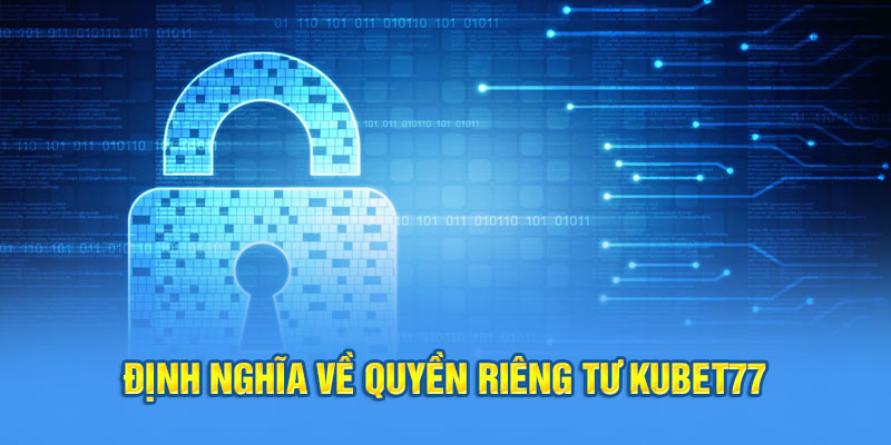 Định nghĩa về quyền riêng tư Kubet77