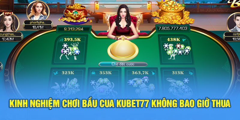 Kinh nghiệm chơi bầu cua Kubet77 không bao giờ thua