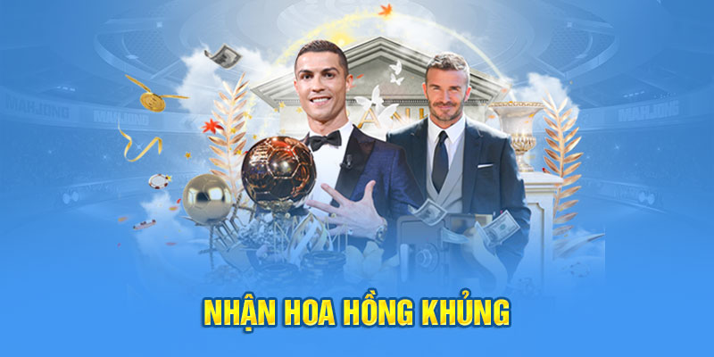 Nhận hoa hồng khủng