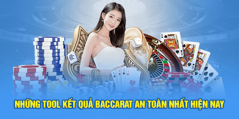 Những tool kết quả Baccarat an toàn nhất hiện nay