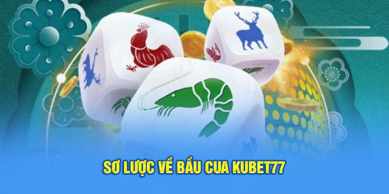 Sơ lược về bầu cua Kubet77