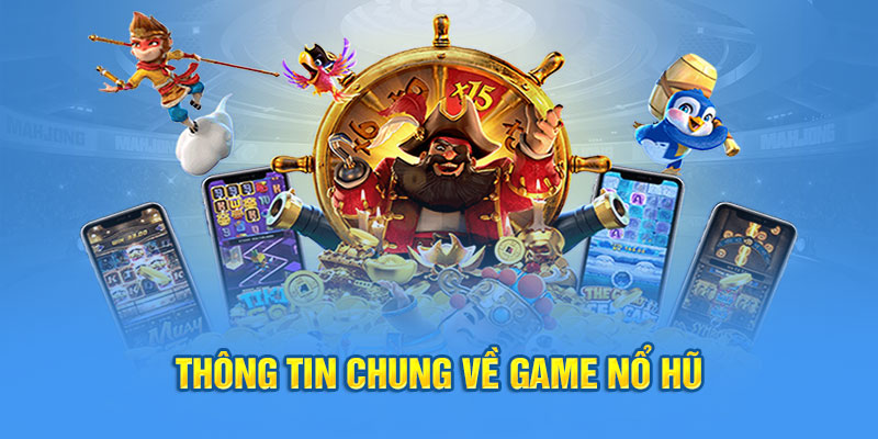 thông tin chung về game nổ hũ