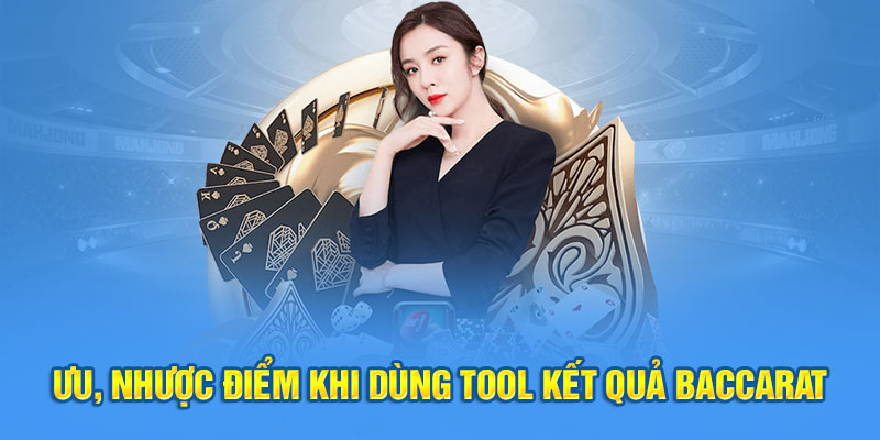 Ưu, nhược điểm khi dùng tool kết quả Baccarat 