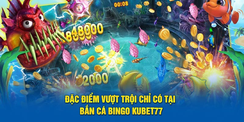 Đặc điểm vượt trội chỉ có tại bắn cá Bingo