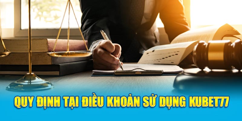 Quy định tại điều khoản sử dụng Kubet77