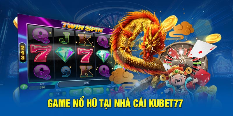 game nổ hũ tại nhà cái Kubet77