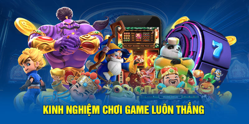 Kinh nghiệm chơi game luôn thắng