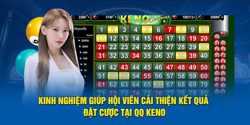 Kinh nghiệm giúp hội viên cải thiện kết quả đặt cược tại QQ Keno