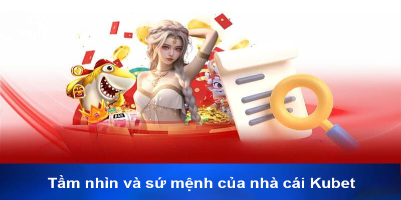 Sứ mệnh mà Kubet77 mang đến cho khách hàng