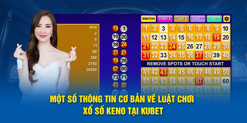 Một số thông tin cơ bản về luật chơi xổ số Keno tại Kubet