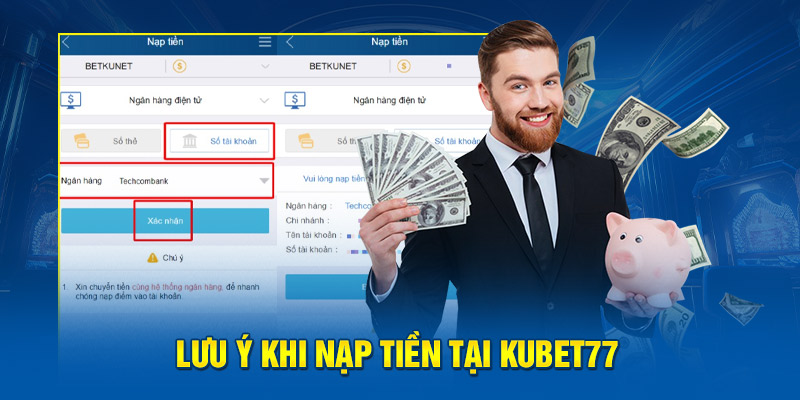 Lưu ý khi nạp tiền tại Kubet77