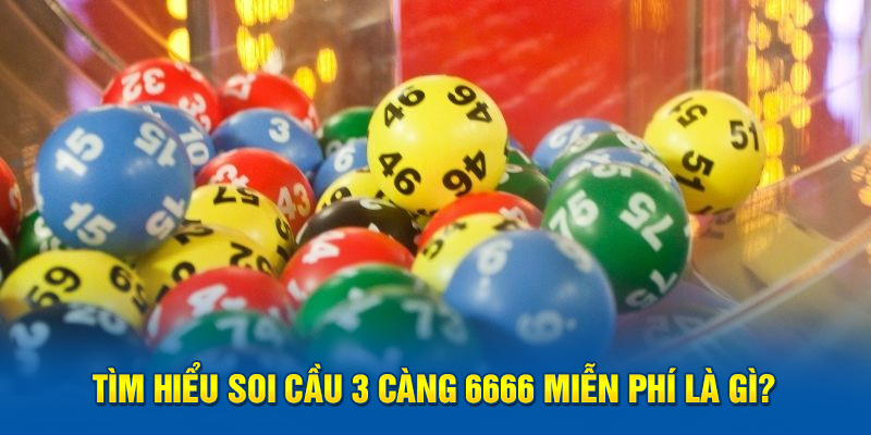 Tìm hiểu soi cầu 3 càng 6666 miễn phí là gì?