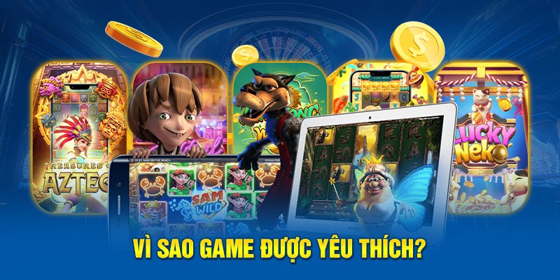 Vì sao game được yêu thích?