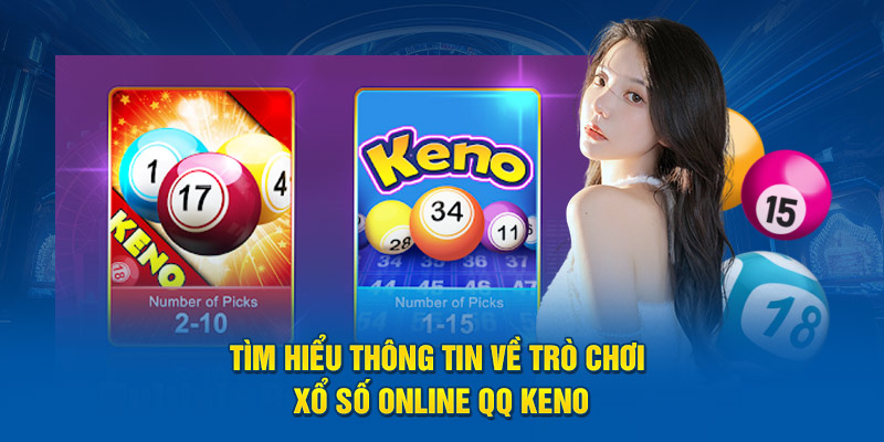 Tìm hiểu thông tin về trò chơi xổ số online QQ Keno