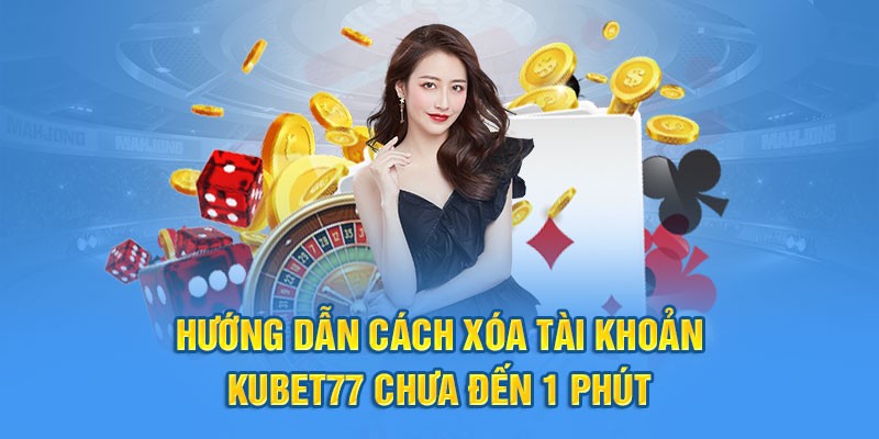 Cách xóa tài khoản Kubet77