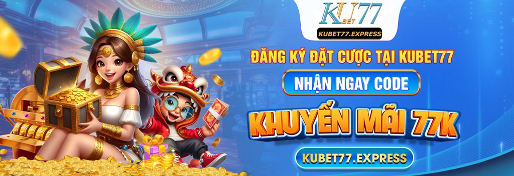 Đăng ký đặt cược tại Kubet77 nhận ngay code khuyến mãi 77k