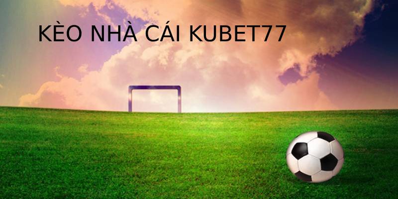 Giới thiệu kèo nhà cái Kubet77