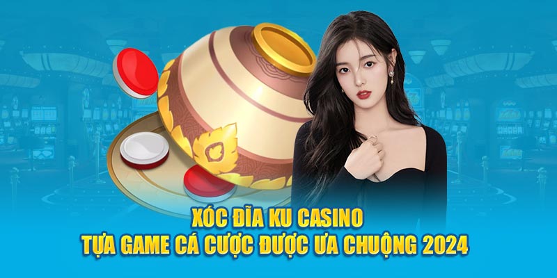 xóc đĩa Ku Casino